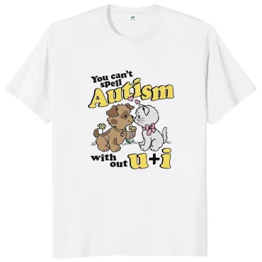 You Can't Spell Autism Without U And I T Shirt Funny Cat Meme Trend T-shirt Casual 100% Cotton Soft Unisex Tee Tops EU Size 1