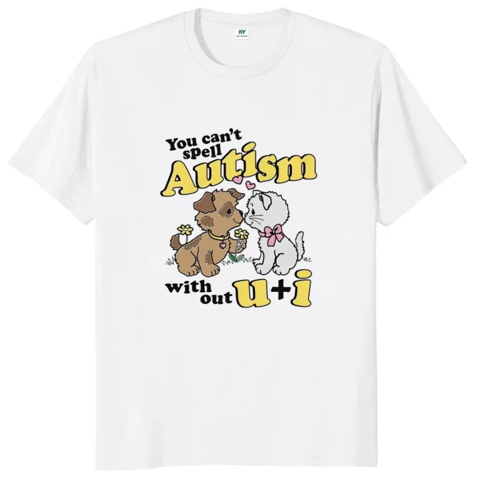 You Can't Spell Autism Without U And I T Shirt Funny Cat Meme Trend T-shirt Casual 100% Cotton Soft Unisex Tee Tops EU Size 1