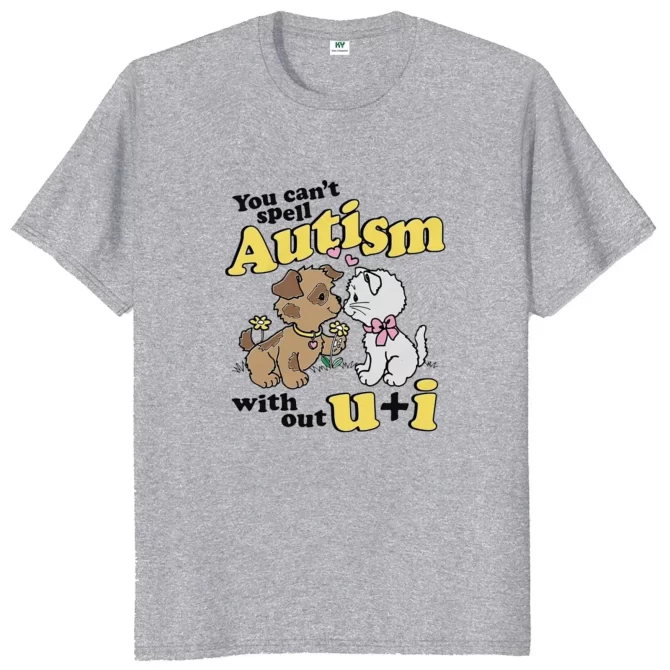 You Can't Spell Autism Without U And I T Shirt Funny Cat Meme Trend T-shirt Casual 100% Cotton Soft Unisex Tee Tops EU Size 5